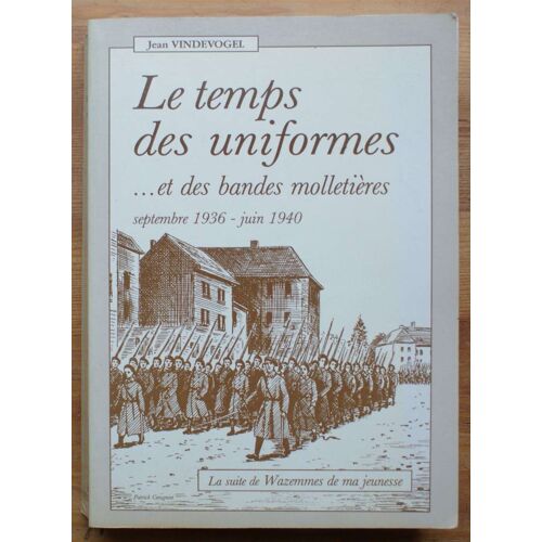 Le Temps Des Uniformes   Et Des Bandes Molletières - Septembre 1936 - Juin 1940