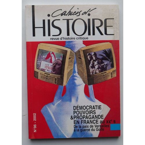 Cahiers D'histoire - Revue D'histoire Critique - Numéro 86 De 2002 - Démocratie , Pouvoirs & Propagnade En France Au Xxe Siècle - De La Paix De Versailles À La Guerre Du Golfe