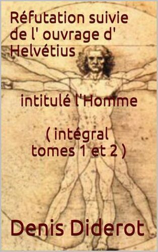 Réfutation Suivie De L' Ouvrage D' Helvétius Intitulé L'homme ( Intégral Tomes 1 Et 2 )