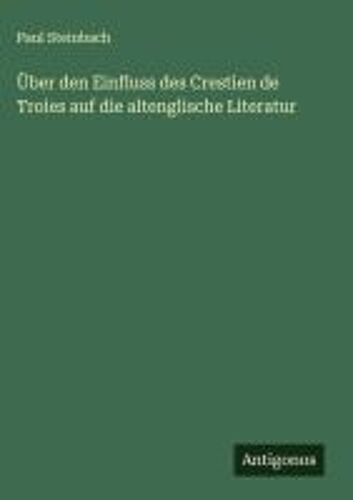 Über Den Einfluss Des Crestien De Troies Auf Die Altenglische Literatur