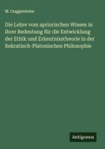 Die Lehre Vom Apriorischen Wissen In Ihrer Bedeutung Für Die Entwicklung Der Ethik Und Erkentnisstheorie In Der Sokratisch-Platonischen Philosophie