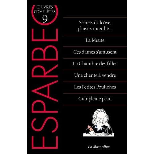 Oeuvres Complètes D'esparbec - Tome 9, Secrets D'alcôve, Plaisirs Interdits - La Meute - Ces Dames S'amusent - La Chambre Des Filles - Une Cliente À Vendre - Les Petites Pouliches - Cuir...