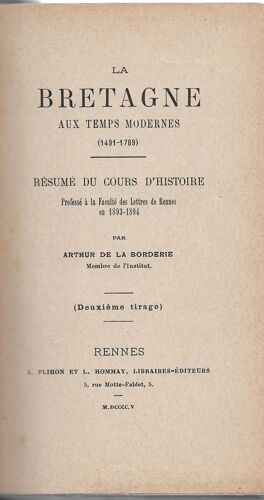 La Bretagne Aux Temps Moderne. 1491-1789. Tome 4. Résumé Du Cours D'histoire . Professé À La Faculté Des Lettres De Rennes En 1893-1894.Re