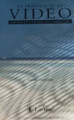 La Pratique De La Vidéo - Choisir Et Utiliser Un Caméscope Pour Créer Un Film Par David Cheshire Aux Éditions Larousse - Isbn 2035102309 - 224 Pages - Approche Vidéo Techniques Éclairage Son Montage