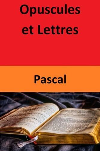 Opuscules Et Lettres