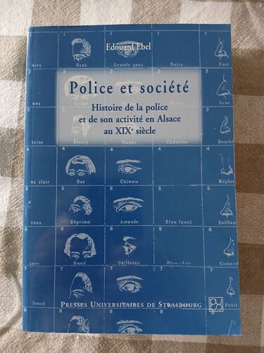 Police Et Société. Histoire De La Police Et De Son Activité En Alsace Au Xixe Siècle