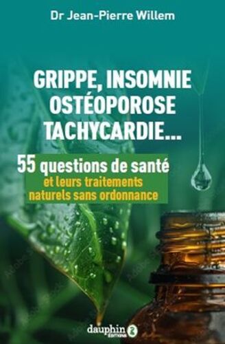 55 Questions De Santé Et Leurs Traitements Naturels Sans Ordonnance: Grippe, Insomnie, Ostéoporose, Tachycardie...