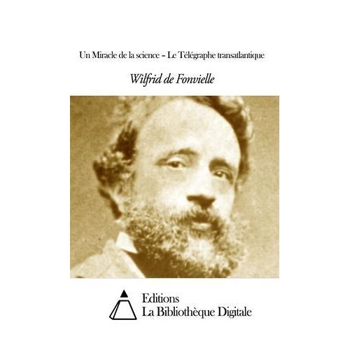 Un Miracle De La Science - Le Télégraphe Transatlantique