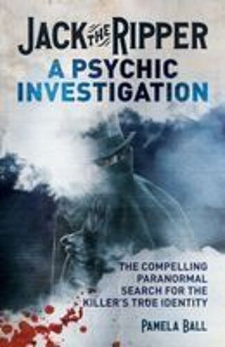 Jack The Ripper: A Psychic Investigation