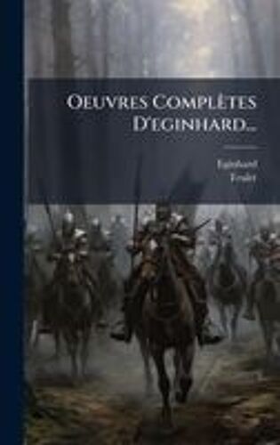 Oeuvres Complètes D'eginhard...