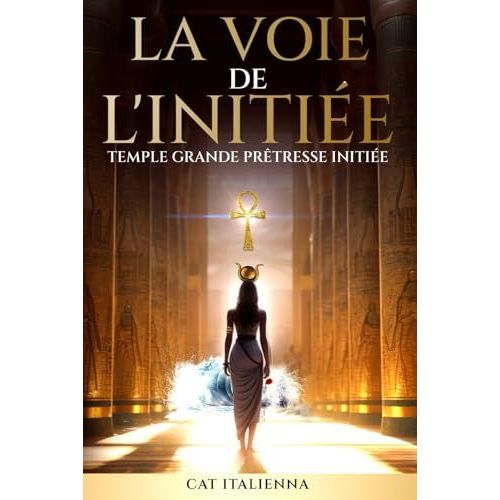 La Voie De L'initiée: Temple Grande Prêtresse Initiée (French Edition)