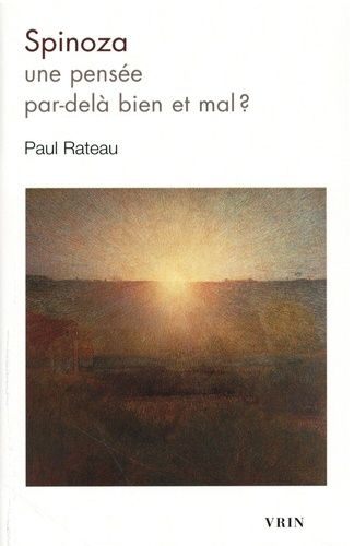 Spinoza - Une Pensée Par-Delà Bien Et Mal ?