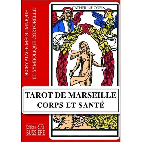 Tarot De Marseille : Corps Et Santé - Décryptage Médiumnique Et Symbolique Corporelle