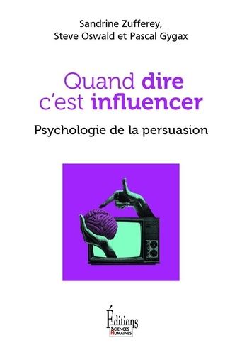 Quand Dire C'est Influencer - Psychologie De La Persuasion