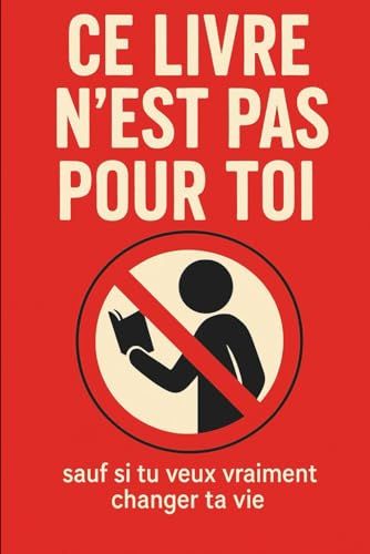 Ce Livre Nest Pas Pour Toi: Sauf Si Tu Veux Vraiment Changer Ta Vie (Zéro Excuse) (French Edition)