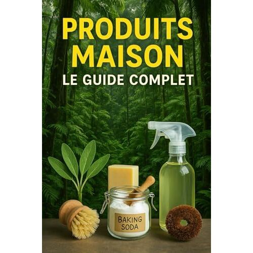 Produit Maison, Le Guide Complet