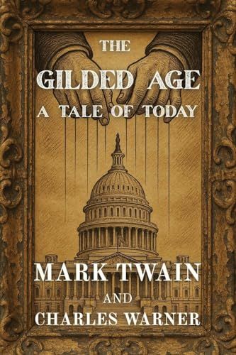 The Gilded Age: A Tale Of Today (Polis & Praxis Classics)
