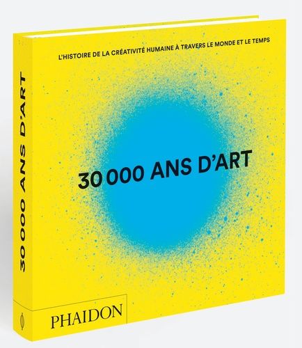 30 000 Ans D'art - L'histoire De La Créativité Humaine À Travers Le Monde Et Le Temps