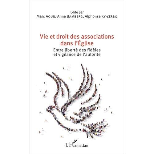 Vie Et Droit Des Associations Dans L'eglise - Entre Liberté Des Fidèles Et Vigilance De L'autorité