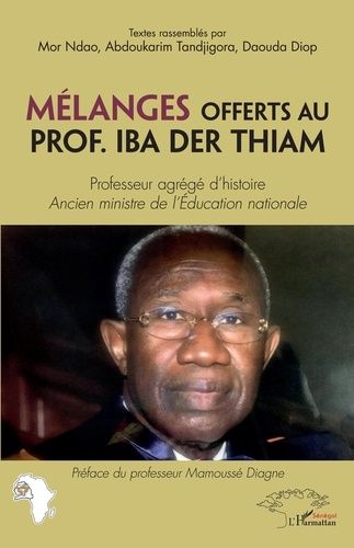 Mélanges Offerts Au Prof - Iba Der Thiam - Professeur Agrégé D'histoire, Ancien Ministre De L'education Nationale
