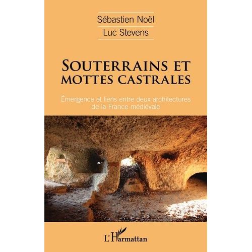 Souterrains Et Mottes Castrales - Emergence Et Liens Entre Deux Architectures De La France Médiévale