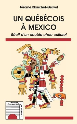 Un Québécois À Mexico - Récit D'un Double Choc Culturel