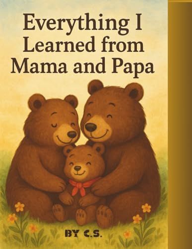 Everything I Learned From Mama And Papa