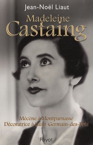Madeleine Castaing - Mécène À Montparnasse, Décoratrice À Saint-Germain-Des-Prés