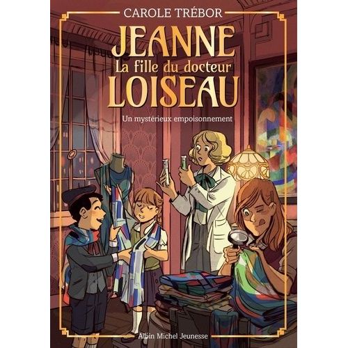 Jeanne, La Fille Du Docteur Loiseau - Tome 4 - Un Mystérieux Empoisonnement