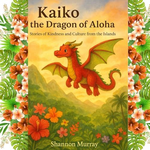 Kaiko The Dragon Of Aloha: Stories Of Kindness And Culture From The Islands