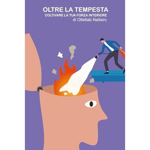 Oltre La Tempesta: Coltivare La Tua Forza Interiore (Italian Edition)