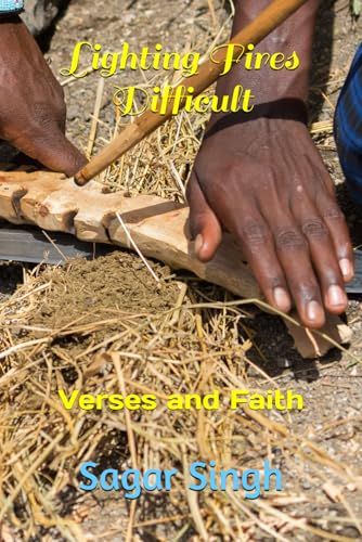 Lighting Fires Difficult: Verses And Faith