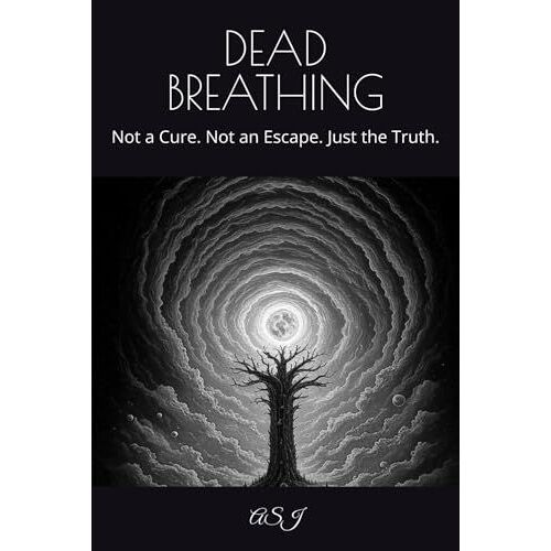 Dead Breathing: Not A Cure. Not An Escape. Just The Truth.