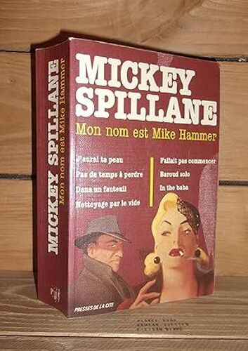 Mon Nom Est Mike Hammer : J'aurai Ta Peau, Pas De Temps À Perdre, Dans Un Fauteuil, Nettoyage Par Le Vide, Fallait Pas Commencer, Baroud Solo, In The Baba. Préface De Jean-Claude Zylberstein