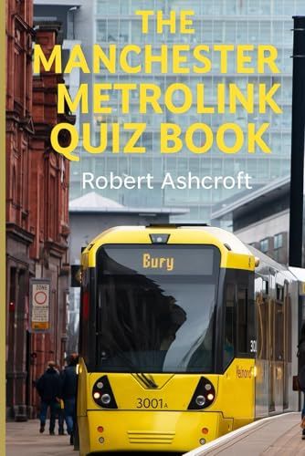 The Manchester Metrolink Quiz Book: 250 Questions And Answers To Test Your Knowledge