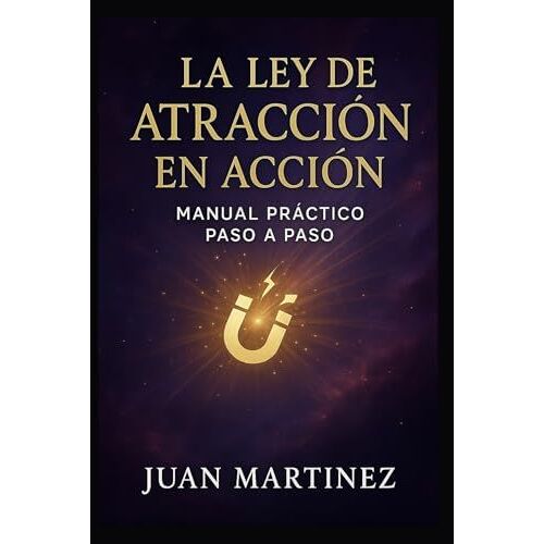 La Ley De Atracción En Acción: Manual Práctico Paso A Paso (Spanish Edition)
