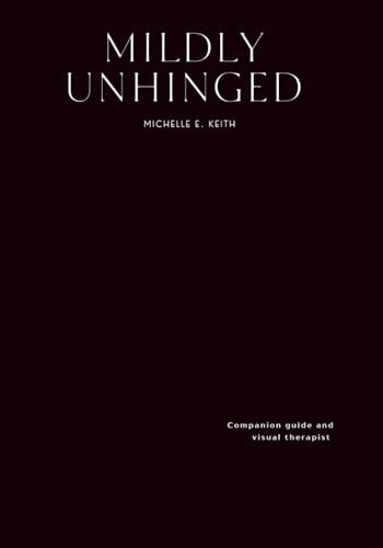 Mildly Unhinged: A Guided Journal To Embrace Chaos With Humor, Healing And Creative Reflection