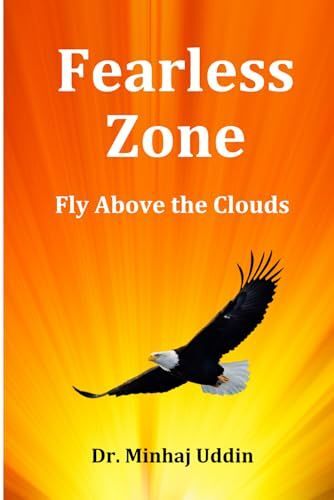 Fearless Zone: Fly Above The Clouds: Overcome Fear, Build Unshakable Confidence, And Unlock Your Full Potential