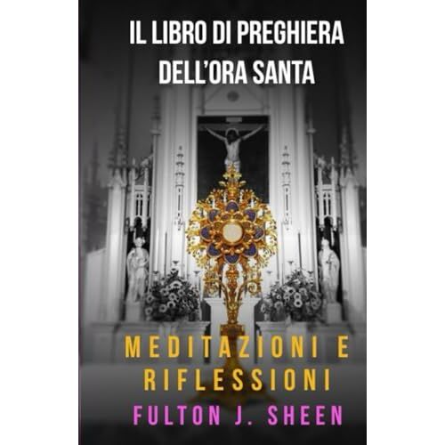 Il Libro Di Preghiere Dellora Santa: Non Potresti Vegliare Unora Con Me? (Italian Edition)