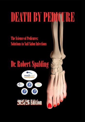 Death By Pedicure - 2025/26 Edition: The Science Of Pedicures: Solutions To Nail Salon Infections (Textbook)