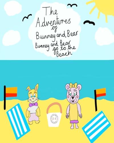 The Adventures Of Bunney And Bear: Bunney And Bear Go To The Beach