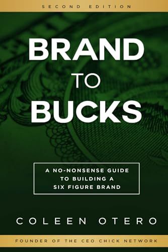 Brand To Bucks: A No Nonsense Guide To Building A Six Figure Brand