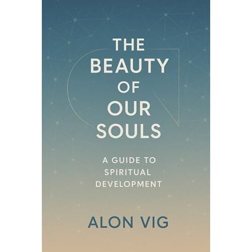 The Beauty Of Our Souls: A Guide To Spiritual Development