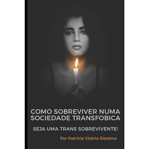 Como Sobreviver Numa Sociedade Transfobica.: Seja Uma Trans. Sobrevivente! (Portuguese Edition)