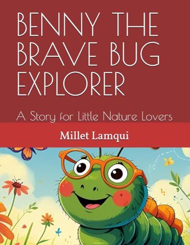 Benny The Brave Bug Explorer: A Story For Little Nature Lovers