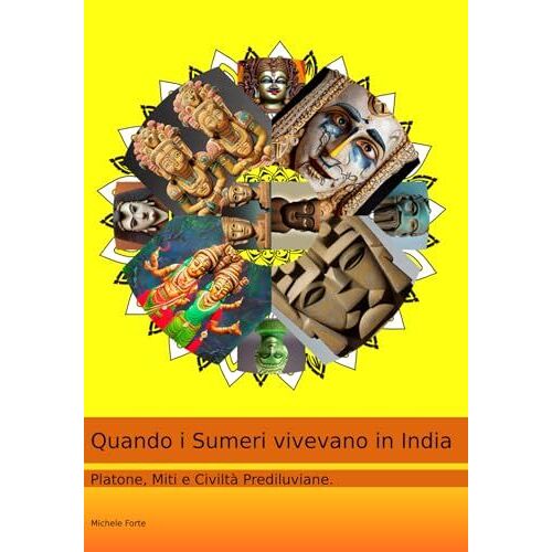 Quando I Sumeri Vivevano In India: Platone, Miti E Civlità Prediluviane. (Italian Edition)