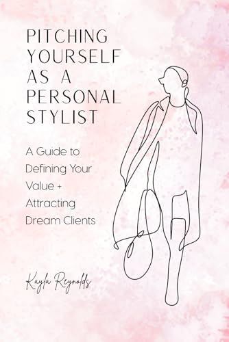 Pitching Yourself As A Personal Stylist: A Guide To Defining Your Value + Attracting Dream Clients