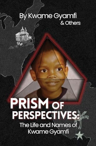 Prism Of Perspectives: The Life And Names Of Kwame Gyamfi
