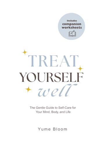 Treat Yourself Well: The Gentle Guide To Self-Care For Your Mind, Body, And Life