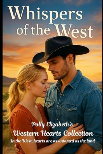 Whispers Of The West - A Western Hearts Short Reads Novel (The Western Hearts Collection - In The West, Hearts Are As Untamed As The Land.)